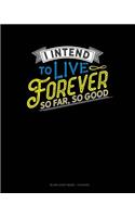 I Intend To Live Forever. So Far So Good: Blank Sheet Music - 12 Staves