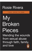 My Broken Pieces: Mending the Wounds from Sexual Abuse Through Faith, Family and Love