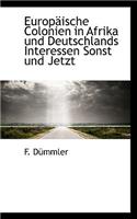 Europaische Colonien in Afrika Und Deutschlands Interessen Sonst Und Jetzt
