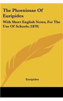 Phoenissae Of Euripides: With Short English Notes, For The Use Of Schools (1870)(English)