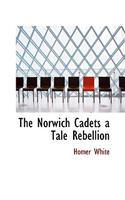 The Norwich Cadets a Tale Rebellion