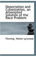 Deportation and Colonization, an Attempted Solution of the Race Problem