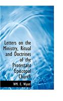 Letters on the Ministry, Ritual and Doctrines of the Protestant Episcopal Church