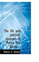 The Life and Political Opinions of Martin Van Buren ..