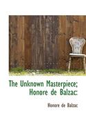 The Unknown Masterpiece; Honore de Balzac