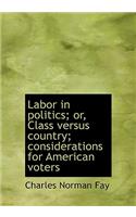 Labor in Politics; Or, Class Versus Country; Considerations for American Voters