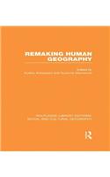 Remaking Human Geography (RLE Social & Cultural Geography)