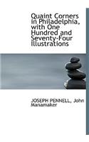 Quaint Corners in Philadelphia, with One Hundred and Seventy-Four Illustrations