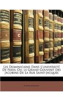 Les Dominicains Dans L'Universite de Paris; Ou, Le Grand Couvent Des Jacobins de La Rue Saint-Jacques