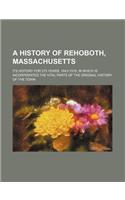 A History of Rehoboth, Massachusetts; Its History for 275 Years, 1643-1918, in Which Is Incorporated the Vital Parts of the Original History of the To