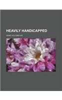 Heavily Handicapped