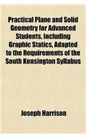Practical Plane and Solid Geometry for Advanced Students, Including Graphic Statics, Adapted to the Requirements of the South Kensington Syllabus: (English)