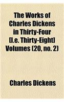 The Works of Charles Dickens in Thirty-Four [I.E. Thirty-Eight] Volumes (Volume 20, No. 2): (English)