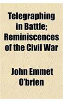 Telegraphing in Battle; Reminiscences of the Civil War