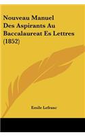 Nouveau Manuel Des Aspirants Au Baccalaureat Es Lettres (1852)