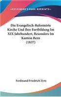 Die Evangelisch-Reformirte Kirche Und Ihre Fortbildung Im XIX Jahrhundert, Besonders Im Kanton Bern (1837)