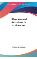 I Dare You And Adventures In Achievement