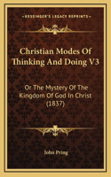 Christian Modes of Thinking and Doing V3: Or the Mystery of the Kingdom of God in Christ (1837)