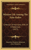Mission Life Among The Zulu-Kafirs