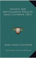 Sonnets And Miscellaneous Poems By James Cochrane (1853)