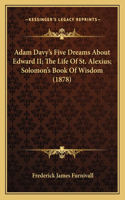 Adam Davy's Five Dreams About Edward II; The Life Of St. Alexius; Solomon's Book Of Wisdom (1878): (English)