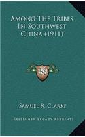 Among The Tribes In Southwest China (1911)