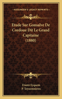 Etude Sur Gonsalve De Cordoue Dit Le Grand Capitaine (1880)