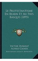 Protestantisme En Bearn Et Au Pays Basque (1895)