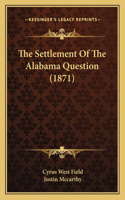 Settlement Of The Alabama Question (1871)