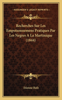 Recherches Sur Les Empoisonnemens Pratiques Par Les Negres A La Martinique (1844)