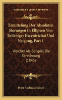 Ermittelung Der Absoluten Storungen in Ellipsen Von Beliebiger Excentricitat Und Neigung, Part 1