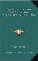 Die Entwickelung Der Deutschen Arbeiterkolonien (1887): (German)
