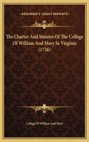 The Charter And Statutes Of The College Of William And Mary In Virginia (1736)