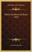 Histoire Des Faiences De Rouen (1870)