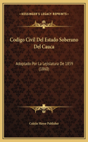 Codigo Civil Del Estado Soberano Del Cauca