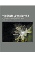Thoughts Upon Hunting; In a Series of Familiar Letters to a Friend