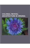 Colonial Revival Architecture in Virginia: Advance Mills, Virginia, Alexandria City Hall, Bellair (Virginia), Boxley Place, Carter Glass House, Cherry(English)