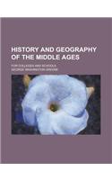 History and Geography of the Middle Ages; For Colleges and Schools