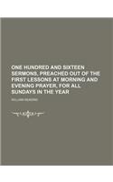 One Hundred and Sixteen Sermons, Preached Out of the First Lessons at Morning and Evening Prayer, for All Sundays in the Year (Volume 1)