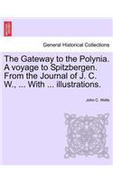 Gateway to the Polynia. a Voyage to Spitzbergen. from the Journal of J. C. W., ... with ... Illustrations.
