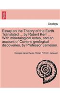 Essay on the Theory of the Earth. Translated ... by Robert Kerr ... with Mineralogical Notes, and an Account of Cuvier's Geological Discoveries, by Professor Jameson.