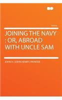 Joining the Navy: Or, Abroad with Uncle Sam