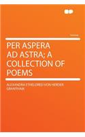 Per Aspera Ad Astra; A Collection of Poems