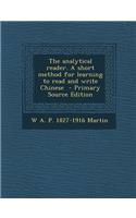 The Analytical Reader. a Short Method for Learning to Read and Write Chinese