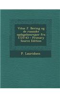 Vitus J. Bering Og de Russiske Opdagelsesrejser Fra 1725-43 - Primary Source Edition