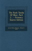 The Rock Tombs of Meir, Part 2... - Primary Source Edition