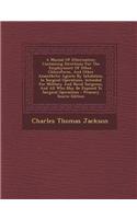 A Manual of Etherization: Containing Directions for the Employment of Ether, Chloroform, and Other Anaesthetic Agents by Inhalation, in Surgical