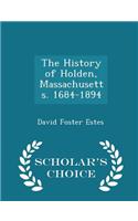 The History of Holden, Massachusetts. 1684-1894 - Scholar's Choice Edition