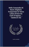 Della Commedia Di Dante Alighieri, Trasportata In Verso Latino Eroico Da Carlo D'aquino ... Cantica I(-iii)