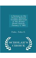 A Sermon on the Present National Troubles Delivered in the Winter Street Church, January 4, 1861 - Scholar's Choice Edition